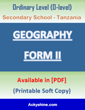 133 Pages NOTES - GEOGRAPHY FORM TWO: Ordinary Level (O-level), Secondary School - Tanzania