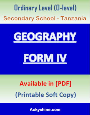 74 Pages NOTES - GEOGRAPHY FORM FOUR: Ordinary Level (O-level), Secondary School - Tanzania